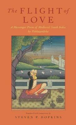 The Flight of Love: A Messenger Poem of Medieval South India by Vedantedesika - cover