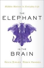 The Elephant in the Brain: Hidden Motives in Everyday Life