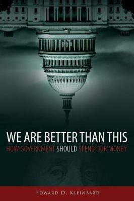 We Are Better Than This: How Government Should Spend Our Money - Edward D. Kleinbard - cover