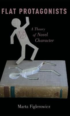 Flat Protagonists: A Theory of Novel Character - Marta Figlerowicz - cover