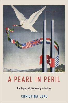A Pearl in Peril: Heritage and Diplomacy in Turkey - Christina Luke - cover