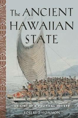 The Ancient Hawaiian State: Origins of a Political Society - Robert J. Hommon - cover