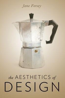 The Aesthetics of Design - Jane Forsey - cover