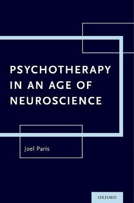 Psychotherapy in An Age of Neuroscience - Joel Paris - cover