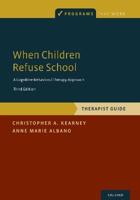 When Children Refuse School: Therapist Gude - Christopher A. Kearney,Anne Marie Albano - cover