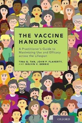 The Vaccine Handbook: A Practitioner's Guide to Maximizing Use and Efficacy across the Lifespan - Tina Q. Tan,John P. Flaherty,Melvin V. Gerbie - cover