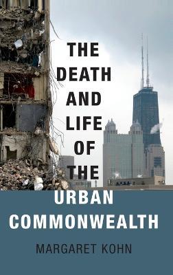 The Death and Life of the Urban Commonwealth - Margaret Kohn - cover