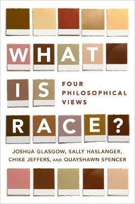 What Is Race?: Four Philosophical Views - Joshua Glasgow,Sally Haslanger,Chike Jeffers - cover