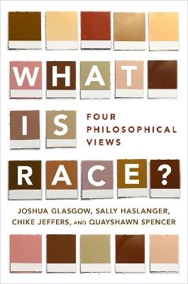 What Is Race?: Four Philosophical Views - Joshua Glasgow,Sally Haslanger,Chike Jeffers - cover