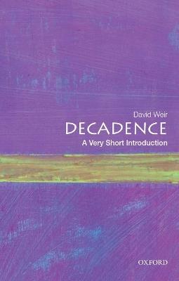 Decadence: A Very Short Introduction - David Weir - cover