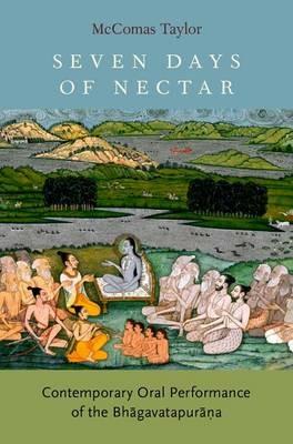 Seven Days of Nectar: Contemporary Oral Performance of the Bhagavatapurana - McComas Taylor - cover