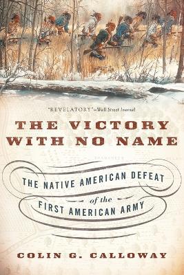 The Victory with No Name: The Native American Defeat of the First American Army - Colin G. Calloway - cover