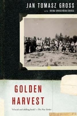 Golden Harvest: Events at the Periphery of the Holocaust - Jan Tomasz Gross,Irena Grudzinska Gross - cover