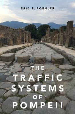 The Traffic Systems of Pompeii - Eric E. Poehler - cover