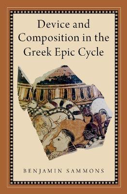 Device and Composition in the Greek Epic Cycle - Benjamin Sammons - cover