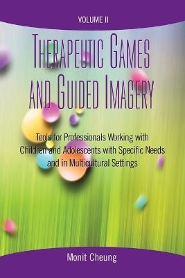 Therapeutic Games and Guided Imagery Volume II: Tools for Professionals Working with Children and Adolescents with Specific Needs and in Multicultural Settings - cover