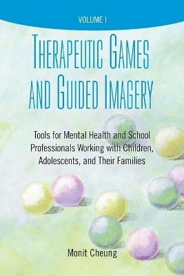 Therapeutic Games and Guided Imagery: Tools for Mental Health and School Professionals Working with Children, Adolescents, and Their Families - cover