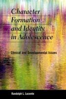 Character Formation and Identity in Adolescence: Clinical and Developmental Issues - Randolph L. Lucente - cover