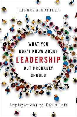 What You Don't Know about Leadership, but Probably Should: Applications to Daily Life - Jeffrey A. Kottler - cover