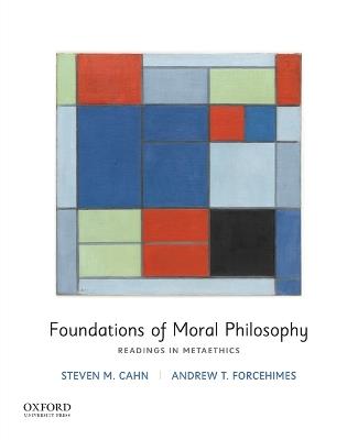 Foundations of Moral Philosophy: Readings in Metaethics - Steven M Cahn,Andrew T Forcehimes - cover