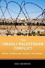 The Israeli-Palestinian Conflict: What Everyone Needs to Know®