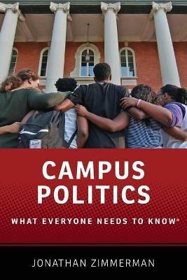 Campus Politics: What Everyone Needs to Know® - Jonathan Zimmerman - cover
