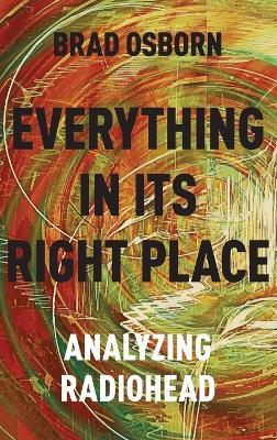 Everything in its Right Place: Analyzing Radiohead - Brad Osborn - cover