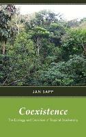 Coexistence: The Ecology and Evolution of Tropical Biodiversity - Jan Sapp - cover