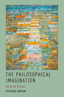 The Philosophical Imagination: Selected Essays - Richard Moran - cover