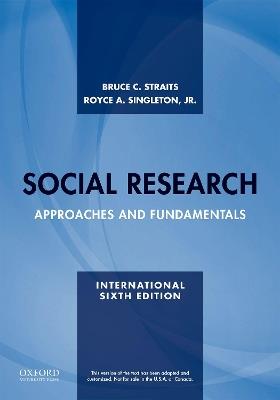 Social Research: Approaches and Fundamentals - Bruce C. Straits,Royce A. Singleton, Jr. - cover