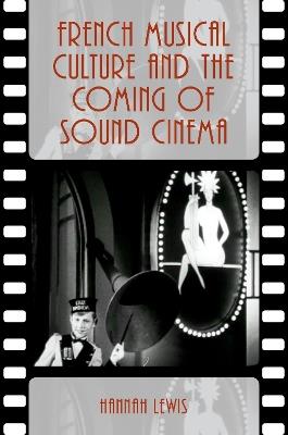 French Musical Culture and the Coming of Sound Cinema - Hannah Lewis - cover