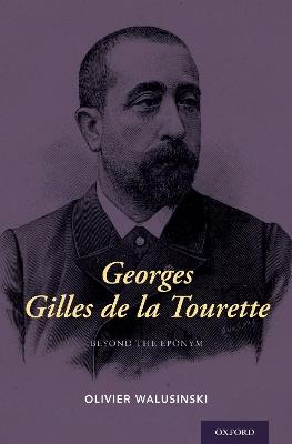 Georges Gilles de la Tourette: Beyond the Eponym - Olivier Walusinski - cover