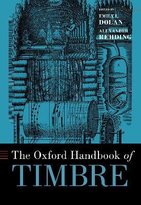 The Oxford Handbook of Timbre - Emily I. Dolan,Alexander Rehding - cover
