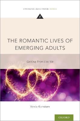The Romantic Lives of Emerging Adults: Getting from I to We - Varda Konstam - cover