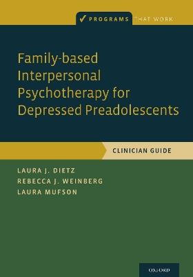 Family-based Interpersonal Psychotherapy for Depressed Preadolescents - Laura J. Dietz,Laura Mufson,Rebecca B. Weinberg - cover