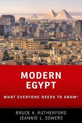 Modern Egypt: What Everyone Needs to Know® - Bruce K. Rutherford,Jeannie Sowers - cover