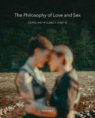 The Philosophy of Love and Sex - Clancy Martin,Carol Hay - cover