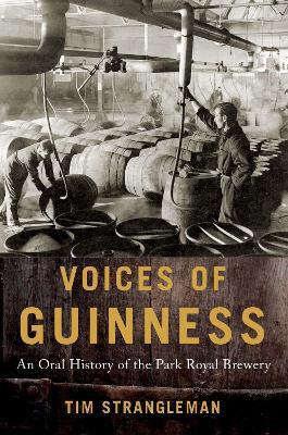 Voices of Guinness: An Oral History of the Park Royal Brewery - Tim Strangleman - cover
