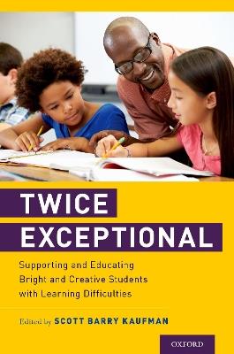 Twice Exceptional: Supporting and Educating Bright and Creative Students with Learning Difficulties - cover
