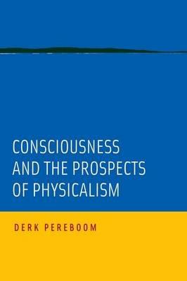 Consciousness and the Prospects of Physicalism - Derk Pereboom - cover
