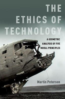 The Ethics of Technology: A Geometric Analysis of Five Moral Principles - Martin Peterson - cover
