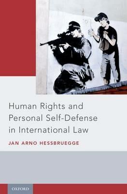 Human Rights and Personal Self-Defense in International Law - Jan Arno Hessbruegge - cover
