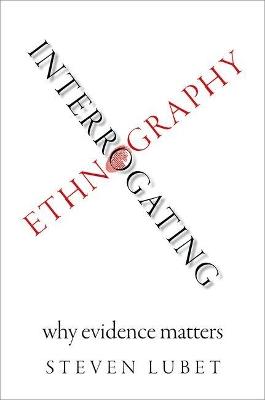 Interrogating Ethnography: Why Evidence Matters - Steven Lubet - cover