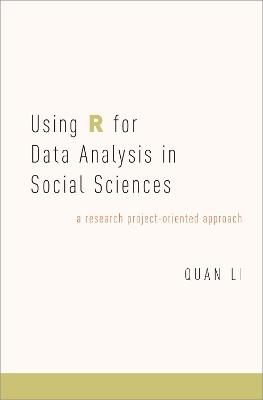Using R for Data Analysis in Social Sciences: A Research Project-Oriented Approach - Quan Li - cover
