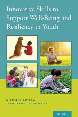 Innovative Skills to Support Well-Being and Resiliency in Youth - Nicole Nicotera,Julie Anne Laser-Maira - cover
