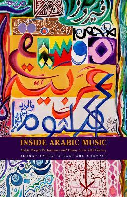 Inside Arabic Music: Arabic Maqam Performance and Theory in the 20th Century - Johnny Farraj,Sami Abu Shumays - cover