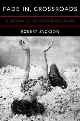 Fade In, Crossroads: A History of the Southern Cinema - Robert Jackson - cover