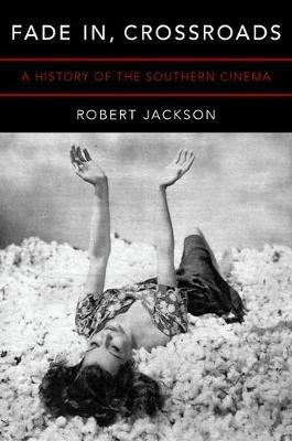 Fade In, Crossroads: A History of the Southern Cinema - Robert Jackson - cover