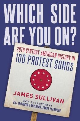 Which Side Are You On?: 20th Century American History in 100 Protest Songs - James Sullivan - cover