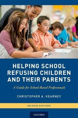 Helping School Refusing Children and Their Parents: A Guide for School-Based Professionals - Christopher A. Kearney - cover